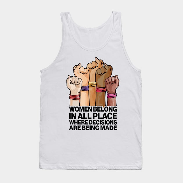 Women Belong In All Place Where Decisions Are Being Made Tank Top by Aratack Kinder